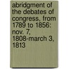Abridgment of the Debates of Congress, from 1789 to 1856: Nov. 7, 1808-March 3, 1813 door United States. Congress