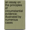 An Essay On The Principles Of Circumstantial Evidence; Illustrated By Numerous Cases door William Wills
