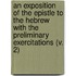An Exposition Of The Epistle To The Hebrew With The Preliminary Exercitations (V. 2)
