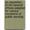 An Exposition Of The Several Offices Adapted For Various Occasions Of Public Worship door Kensey Johns Stewart
