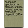 Animalium Specierum In Classes, Ordines, Genera, Species Methodica Dispositio (1759) door Carl Von Linn