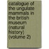 Catalogue of the Ungulate Mammals in the British Museum (Natural History) (Volume 2)