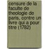 Censure De La Faculte De Theologie De Paris, Contre Un Livre Qui A Pour Titre (1782)