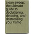 Clean Sweep: The Ultimate Guide To Decluttering, Detoxing, And Destressing Your Home
