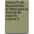 Colecci�N De Documentos In�Ditos Para La Historia De Espa�A, Volume 2