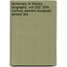 Dictionary of Literary Biography, Vol 232: 20th Century Eastern European Writers 3rd door Steven Serafin