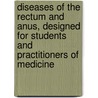 Diseases of the Rectum and Anus, Designed for Students and Practitioners of Medicine door Samuel Goodwin Gant