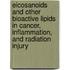 Eicosanoids And Other Bioactive Lipids In Cancer, Inflammation, And Radiation Injury