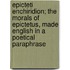 Epicteti Enchiridion; The Morals of Epictetus, Made English in a Poetical Paraphrase
