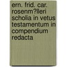 Ern. Frid. Car. Rosenm�Lleri Scholia in Vetus Testamentum in Compendium Redacta door Johann Christoph Sigismund Lechner