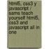 Html5, Css3 Y Javascript / Sams Teach Yourself Html5, Css3 And Javascript All In One