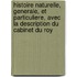 Histoire Naturelle, Generale, Et Particuliere, Avec La Description Du Cabinet Du Roy