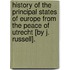 History Of The Principal States Of Europe From The Peace Of Utrecht [By J. Russell].