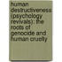 Human Destructiveness (Psychology Revivals): The Roots of Genocide and Human Cruelty