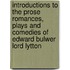 Introductions to the Prose Romances, Plays and Comedies of Edward Bulwer Lord Lytton