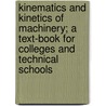 Kinematics and Kinetics of Machinery; A Text-Book for Colleges and Technical Schools by John Adlum Dent