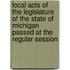 Local Acts Of The Legislature Of The State Of Michigan Passed At The Regular Session