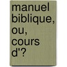 Manuel Biblique, Ou, Cours D'Ͽ by Louis Bacuez