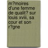 M�Moires D'Une Femme De Qualit� Sur Louis Xviii, Sa Cour Et Son R�Gne door Etienne-L�On Lamothe-Langon
