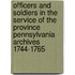 Officers And Soldiers In The Service Of The Province Pennsylvania Archives 1744-1765