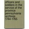 Officers And Soldiers In The Service Of The Province Pennsylvania Archives 1744-1765 by William Henryed Egle