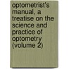 Optometrist's Manual, A Treatise On The Science And Practice Of Optometry (Volume 2) by Christian Henry Brown