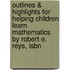 Outlines & Highlights For Helping Children Learn Mathematics By Robert E. Reys, Isbn