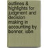 Outlines & Highlights For Judgment And Decision Making In Accounting By Bonner, Isbn