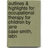 Outlines & Highlights For Occupational Therapy For Children By Jane Case-Smith, Isbn