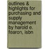 Outlines & Highlights For Purchasing And Supply Management By Harold E. Fearon, Isbn