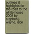 Outlines & Highlights For The Road To The White House 2008 By Stephen J. Wayne, Isbn