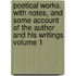 Poetical Works. with Notes, and Some Account of the Author and His Writings Volume 1