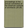 Proceedings Of The Annual Convention Of The American Institute Of Architects (25-26) by American Institute Of Architects