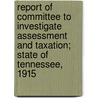 Report of Committee to Investigate Assessment and Taxation; State of Tennessee, 1915 door Tennessee. Committee On Taxation