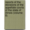 Reports Of The Decisions Of The Appellate Courts Of The State Of Illinois (Volume 8) by Illinois Appellate Court