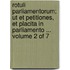 Rotuli Parliamentorum; Ut Et Petitiones, Et Placita In Parliamento ... Volume 2 Of 7