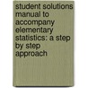 Student Solutions Manual To Accompany Elementary Statistics: A Step By Step Approach door Sally Robinson