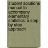 Student Solutions Manual To Accompany Elementary Statistics: A Step By Step Approach by Sally Robinson