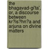 The Bhagavad-Gi'Ta', Or, A Discourse Between Kr?Is?Hn?A and Arjuna on Divine Matters door Wharton Philip 1834-1860