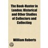 The Book-Hunter In London; Historical And Other Studies Of Collectors And Collecting