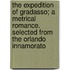 The Expedition of Gradasso; A Metrical Romance. Selected from the Orlando Innamorato