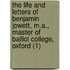 The Life And Letters Of Benjamin Jowett, M.A., Master Of Balliol College, Oxford (1)