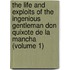 The Life and Exploits of the Ingenious Gentleman Don Quixote de La Mancha (Volume 1)