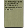The Remarkable Story Of Copaxone: An Approach To The Treatment Of Multiple Sclerosis by M.D. Johnson Kenneth P.