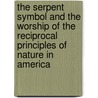 The Serpent Symbol And The Worship Of The Reciprocal Principles Of Nature In America door E. G Squier