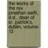 The Works Of The Rev. Jonathan Swift, D.D., Dean Of St. Patrick's, Dublin, Volume 13
