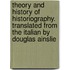 Theory And History Of Historiography. Translated From The Italian By Douglas Ainslie