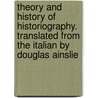 Theory And History Of Historiography. Translated From The Italian By Douglas Ainslie door Benedetto Croce