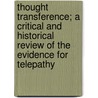 Thought Transference; a Critical and Historical Review of the Evidence for Telepathy door Thomas Northcote Whitridge 1868-