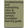 Troubleshooting And Maintaining Cisco Ip Networks (Tshoot) Foundation Learning Guide door Amir Ranjbar